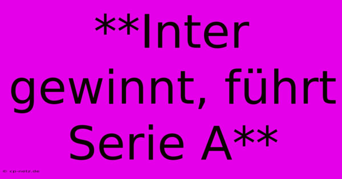 **Inter Gewinnt, Führt Serie A**