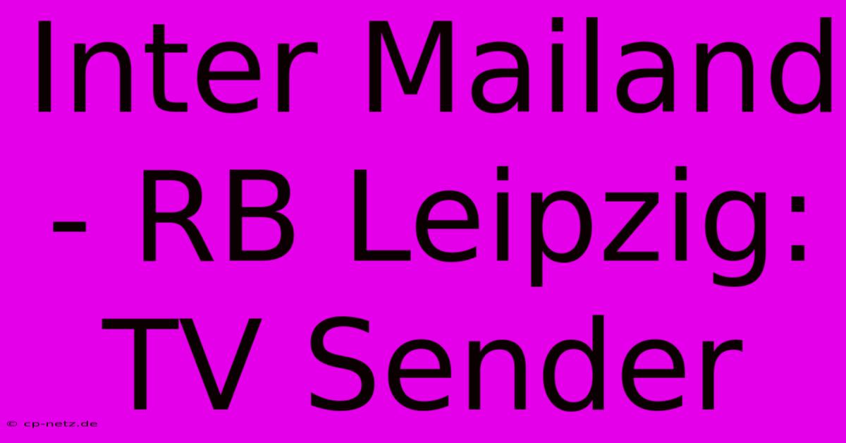 Inter Mailand - RB Leipzig: TV Sender