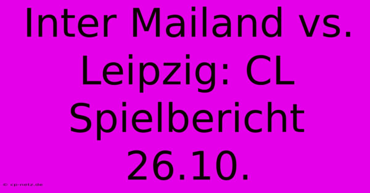 Inter Mailand Vs. Leipzig: CL Spielbericht 26.10.