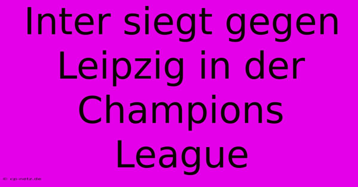 Inter Siegt Gegen Leipzig In Der Champions League