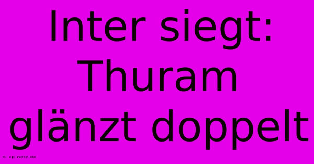 Inter Siegt: Thuram Glänzt Doppelt