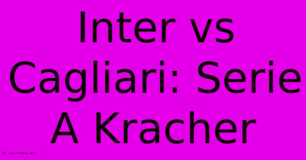 Inter Vs Cagliari: Serie A Kracher