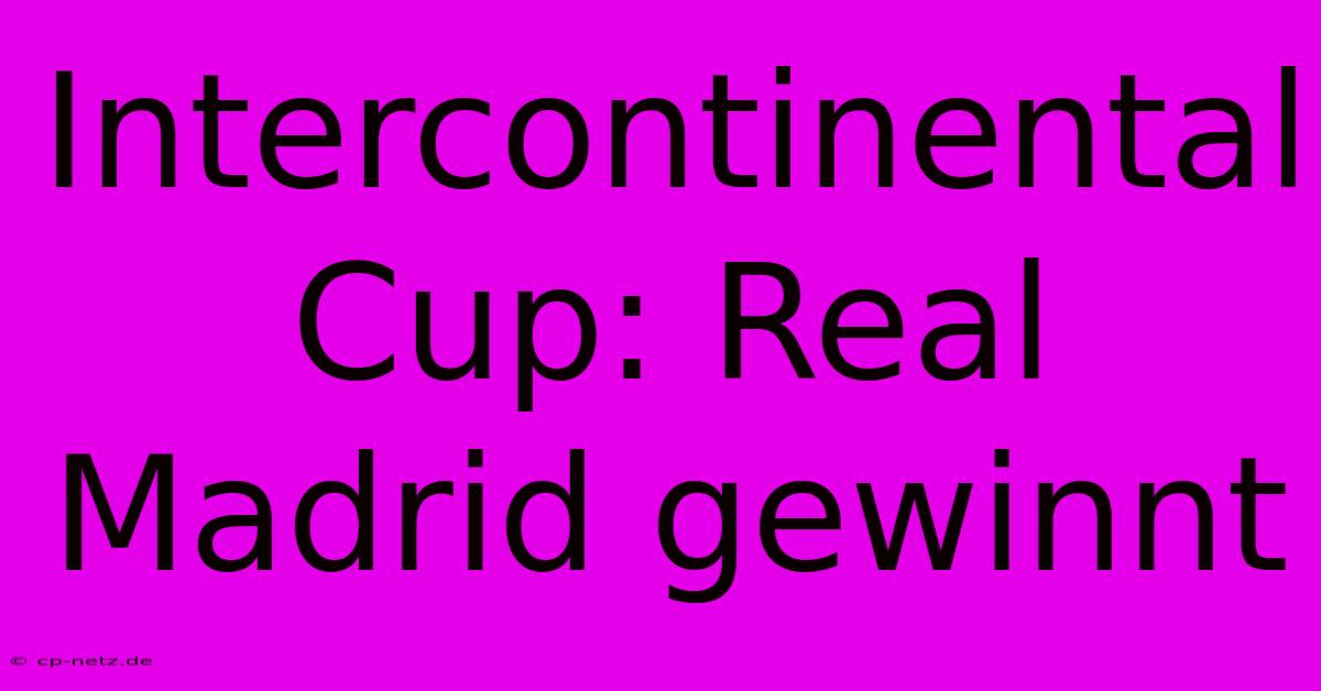 Intercontinental Cup: Real Madrid Gewinnt