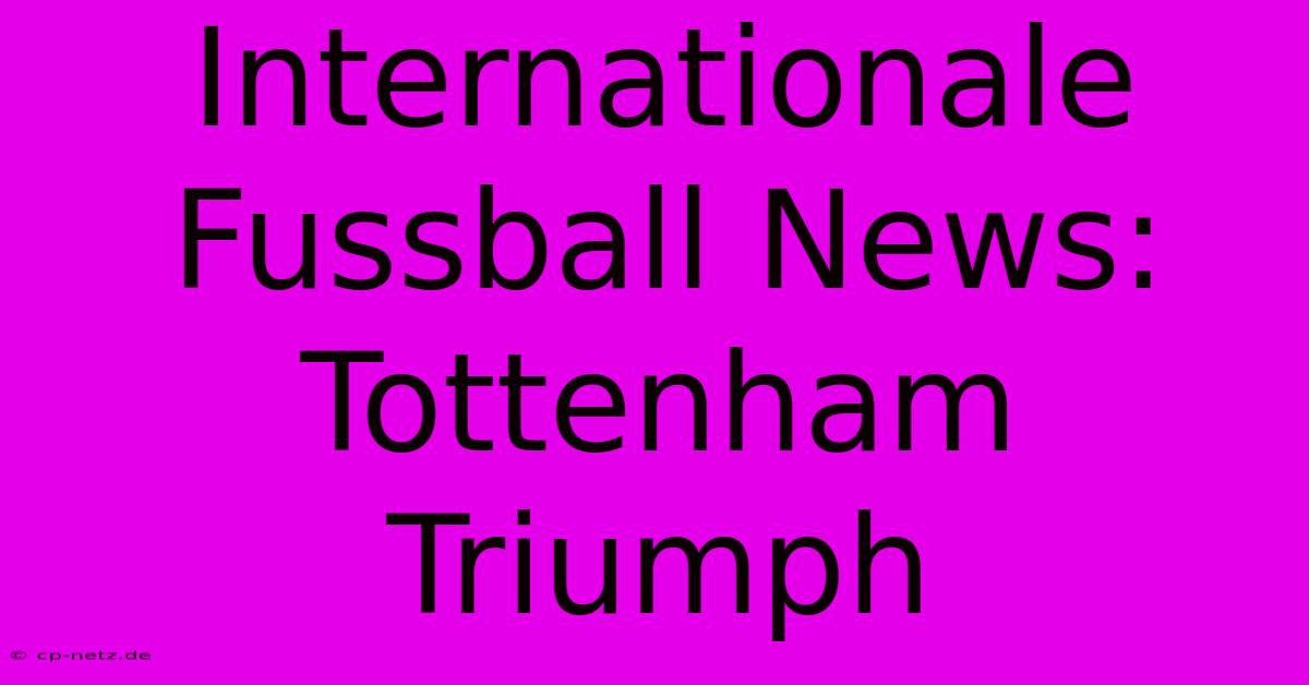 Internationale Fussball News: Tottenham Triumph