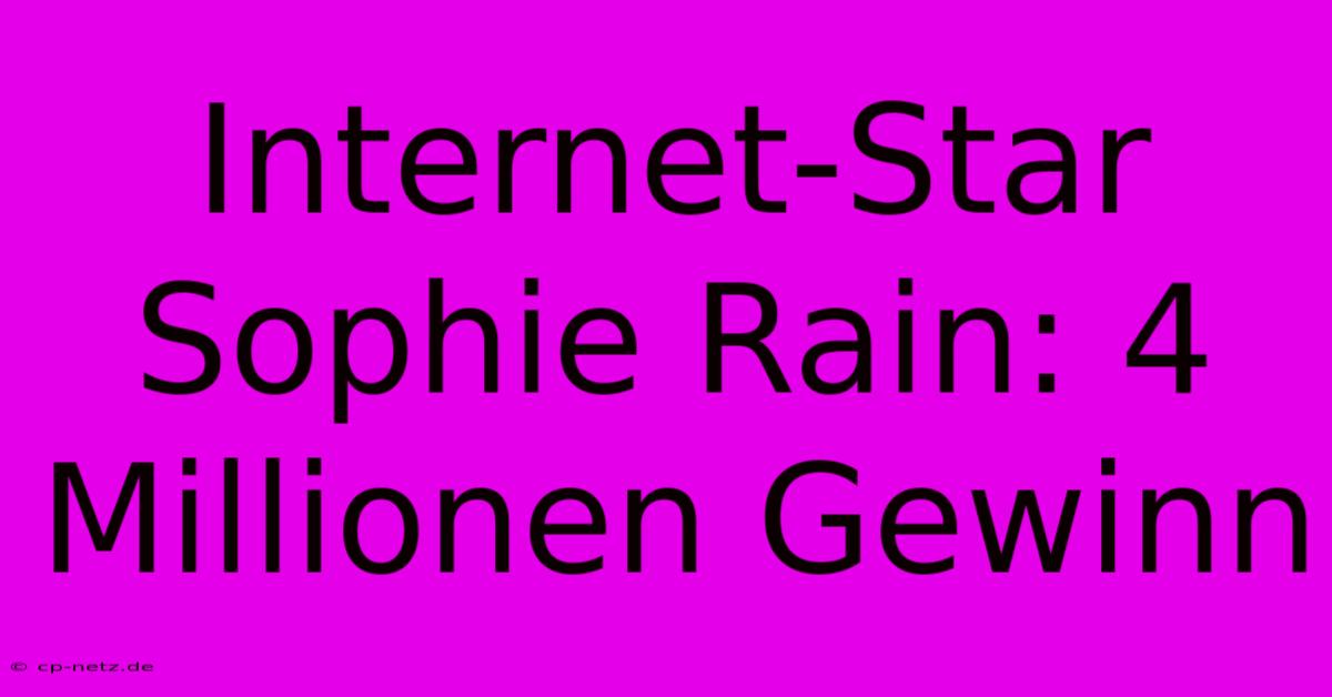 Internet-Star Sophie Rain: 4 Millionen Gewinn