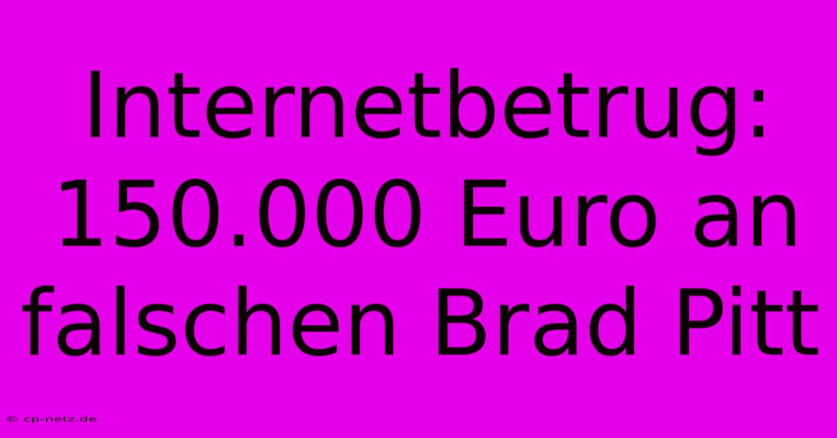 Internetbetrug: 150.000 Euro An Falschen Brad Pitt