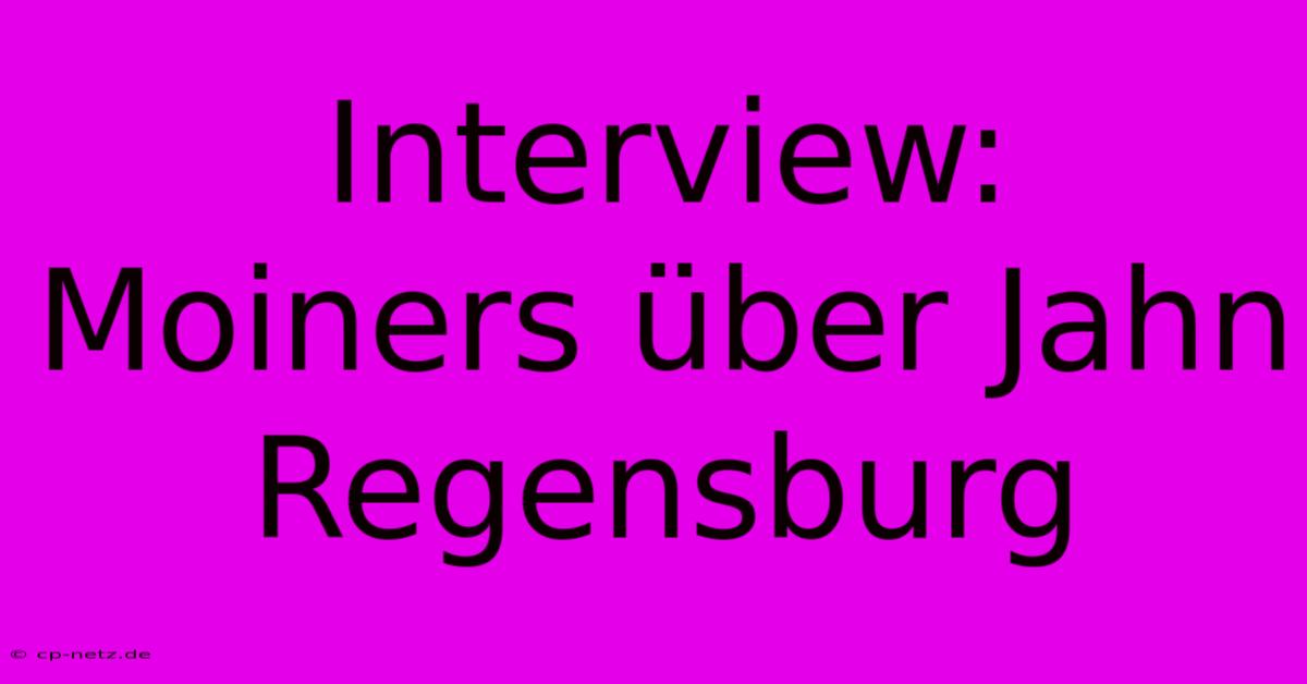 Interview: Moiners Über Jahn Regensburg