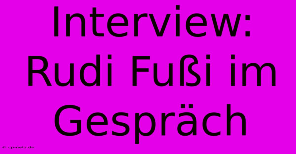 Interview: Rudi Fußi Im Gespräch