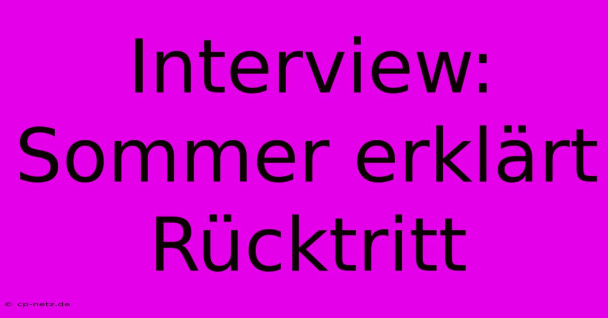 Interview: Sommer Erklärt Rücktritt