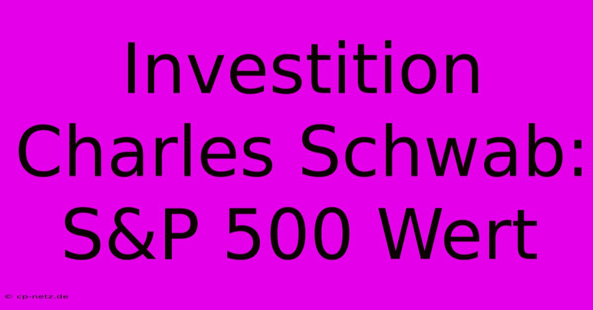 Investition Charles Schwab: S&P 500 Wert