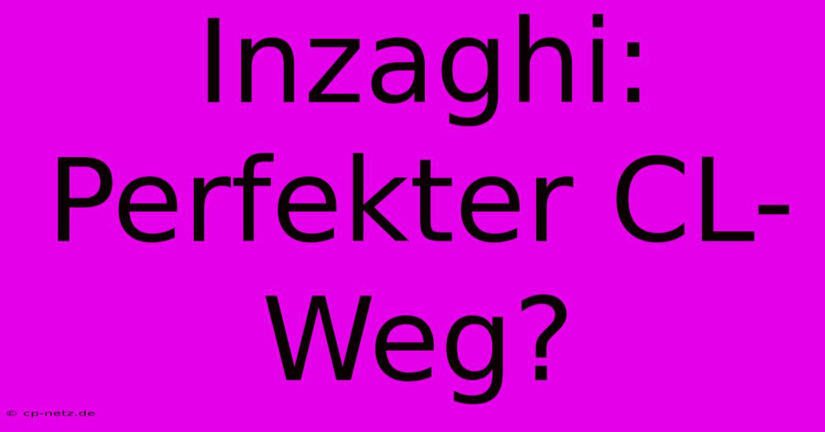 Inzaghi: Perfekter CL-Weg?