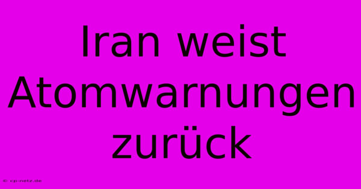 Iran Weist Atomwarnungen Zurück