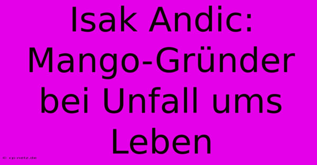 Isak Andic: Mango-Gründer Bei Unfall Ums Leben