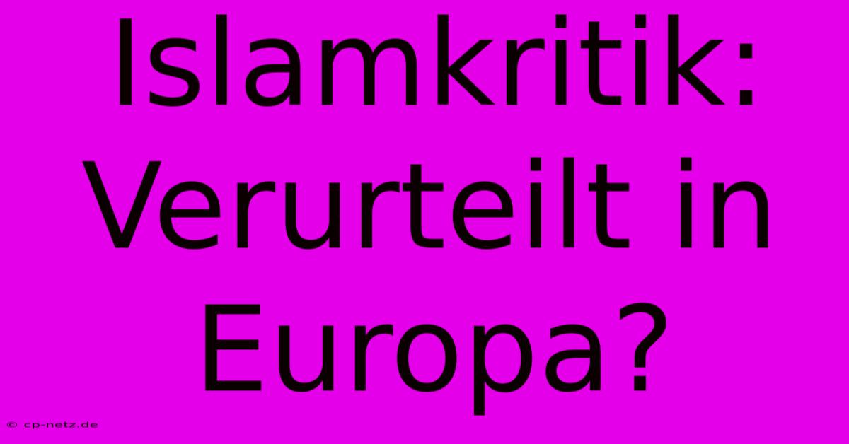 Islamkritik: Verurteilt In Europa?