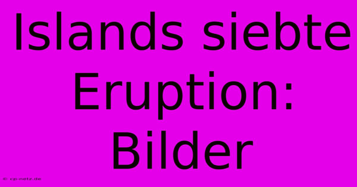 Islands Siebte Eruption: Bilder