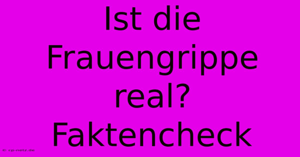 Ist Die Frauengrippe Real? Faktencheck