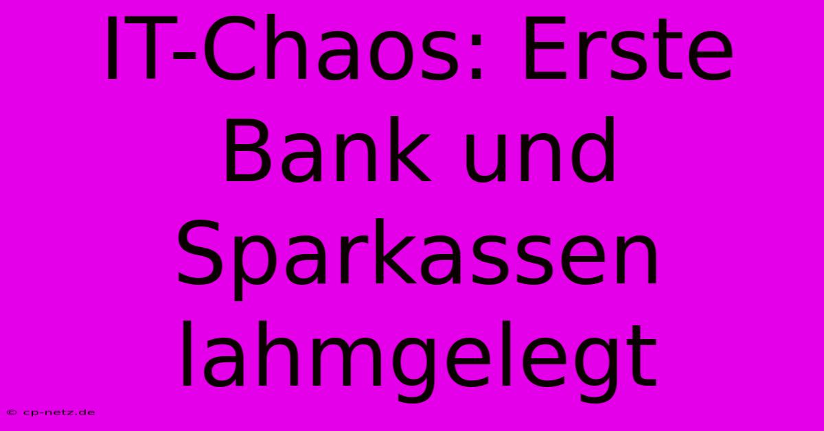 IT-Chaos: Erste Bank Und Sparkassen Lahmgelegt