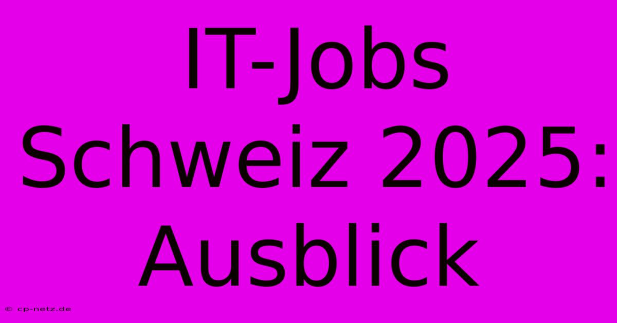 IT-Jobs Schweiz 2025: Ausblick