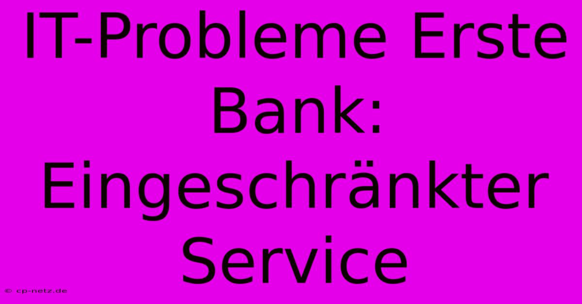 IT-Probleme Erste Bank: Eingeschränkter Service