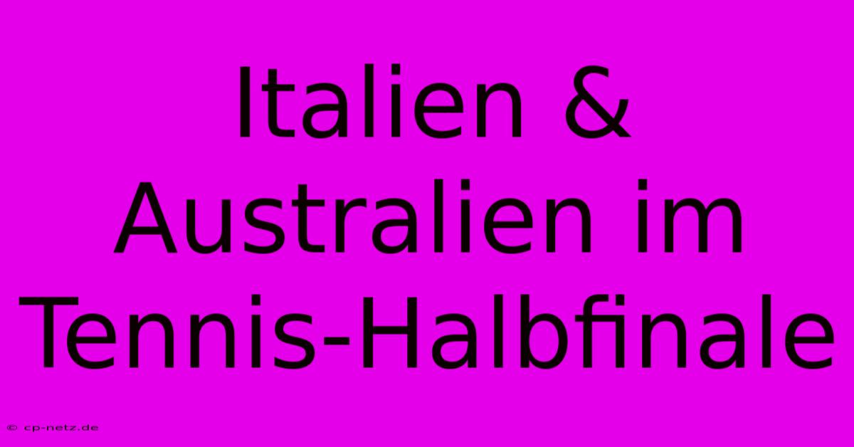 Italien & Australien Im Tennis-Halbfinale