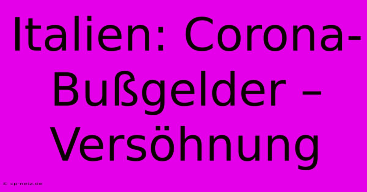 Italien: Corona-Bußgelder – Versöhnung