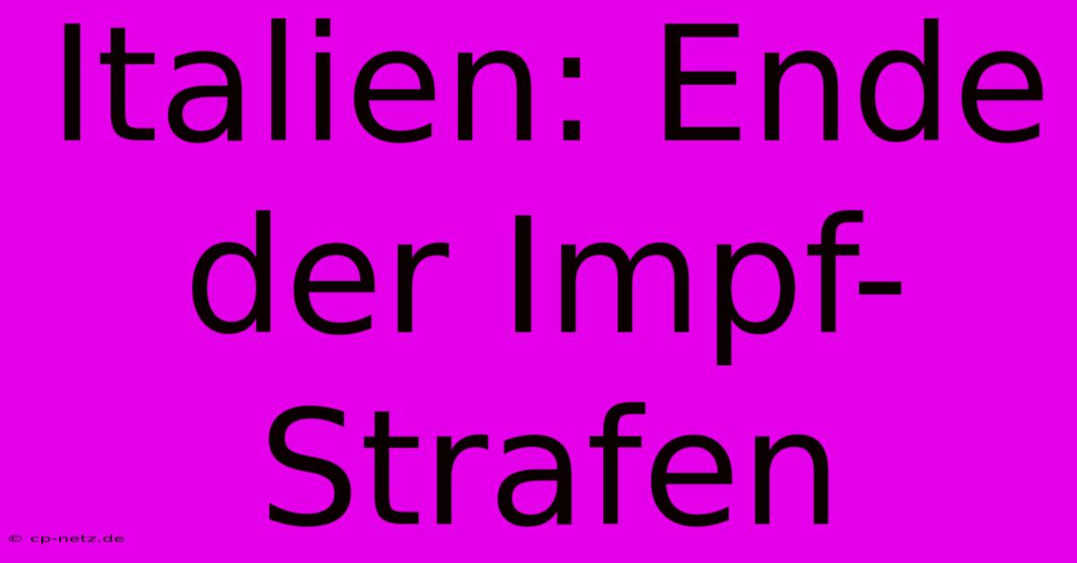 Italien: Ende Der Impf-Strafen