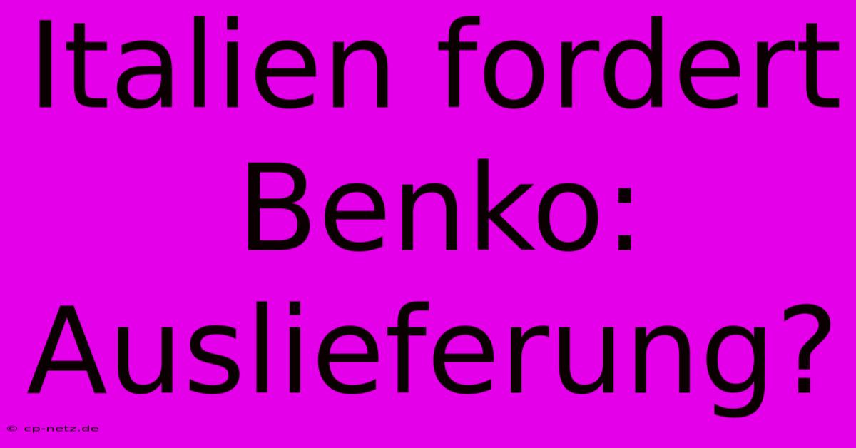 Italien Fordert Benko: Auslieferung?