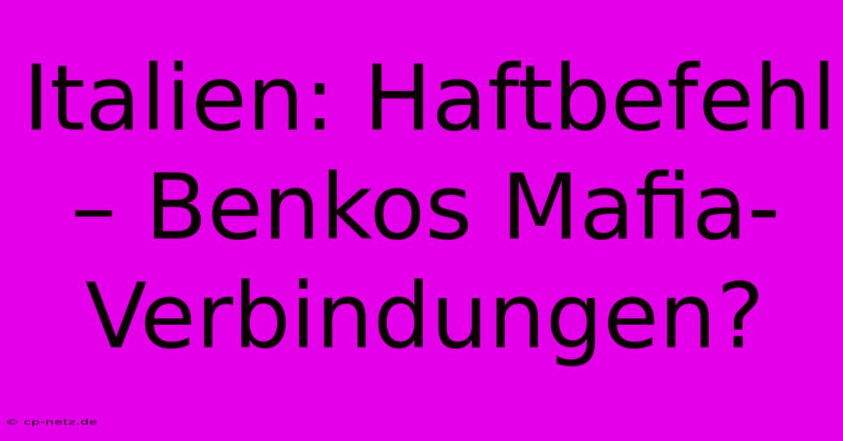 Italien: Haftbefehl – Benkos Mafia-Verbindungen?