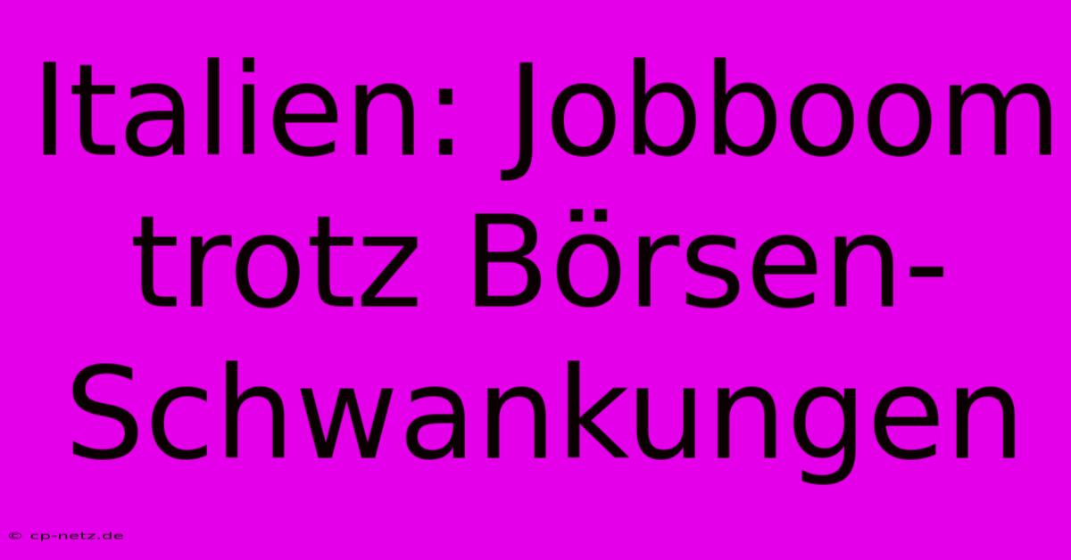 Italien: Jobboom Trotz Börsen-Schwankungen