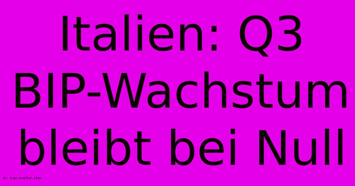 Italien: Q3 BIP-Wachstum Bleibt Bei Null