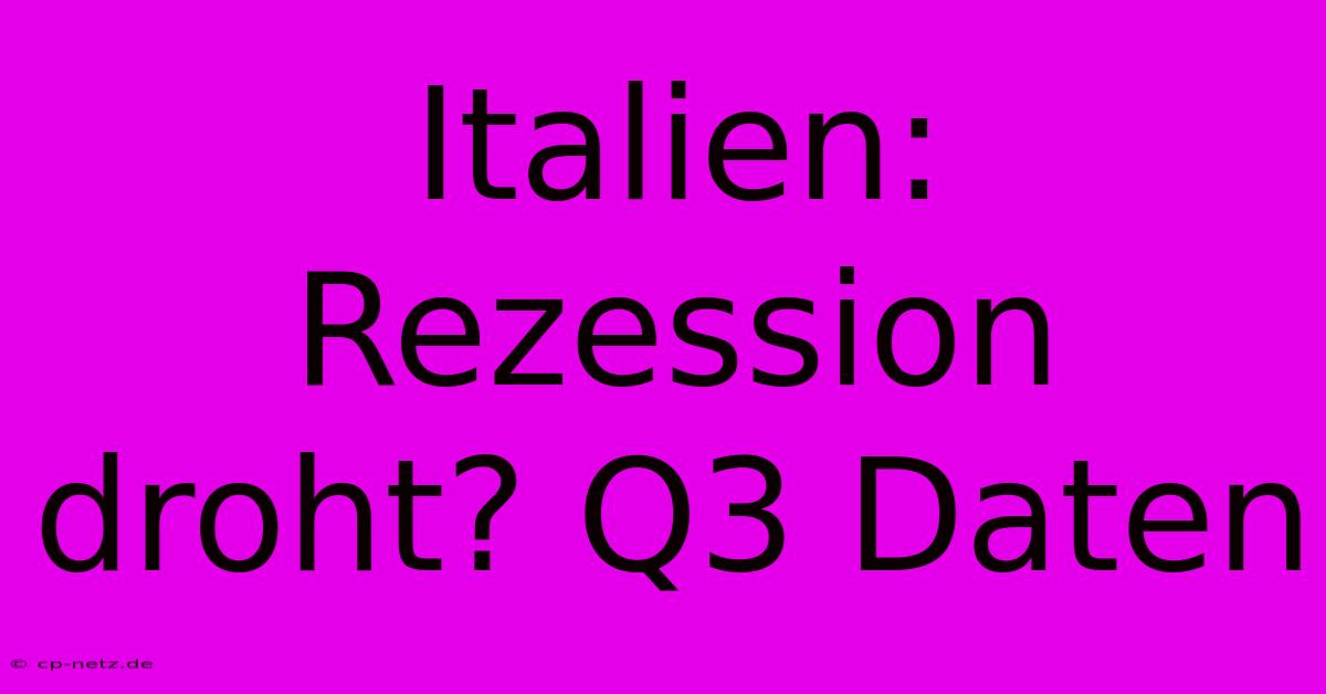 Italien: Rezession Droht? Q3 Daten