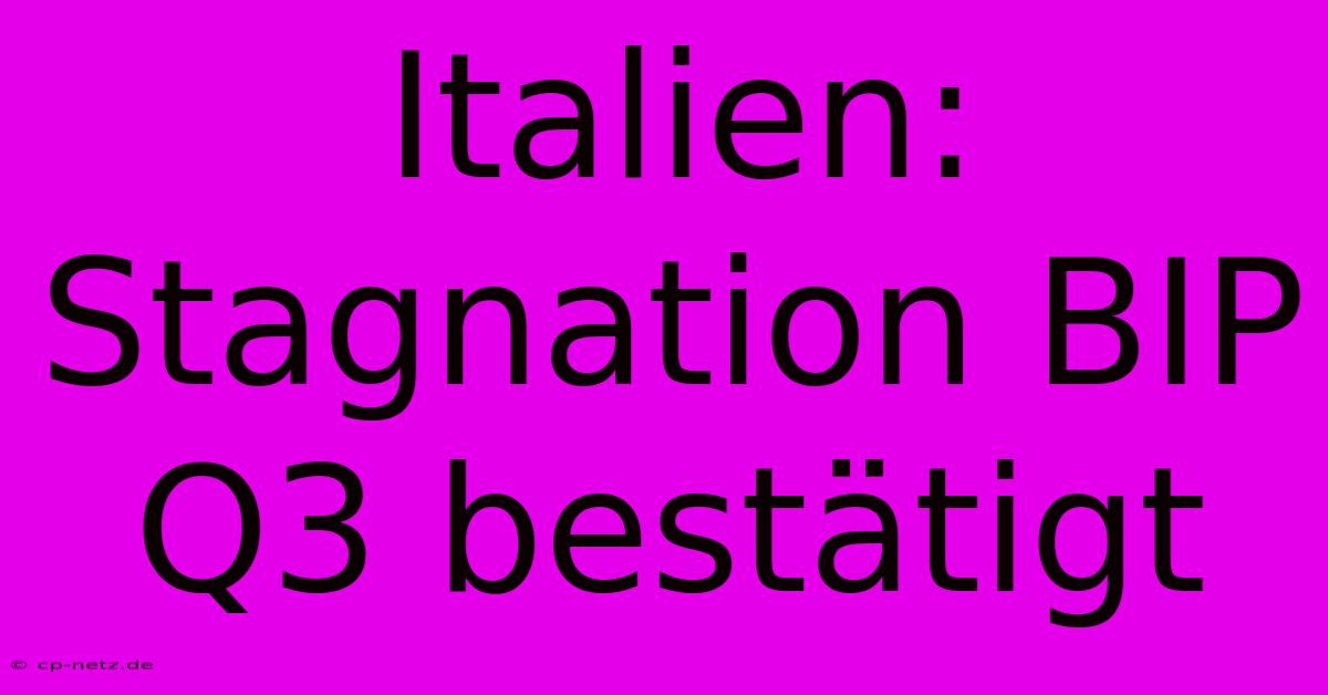 Italien: Stagnation BIP Q3 Bestätigt