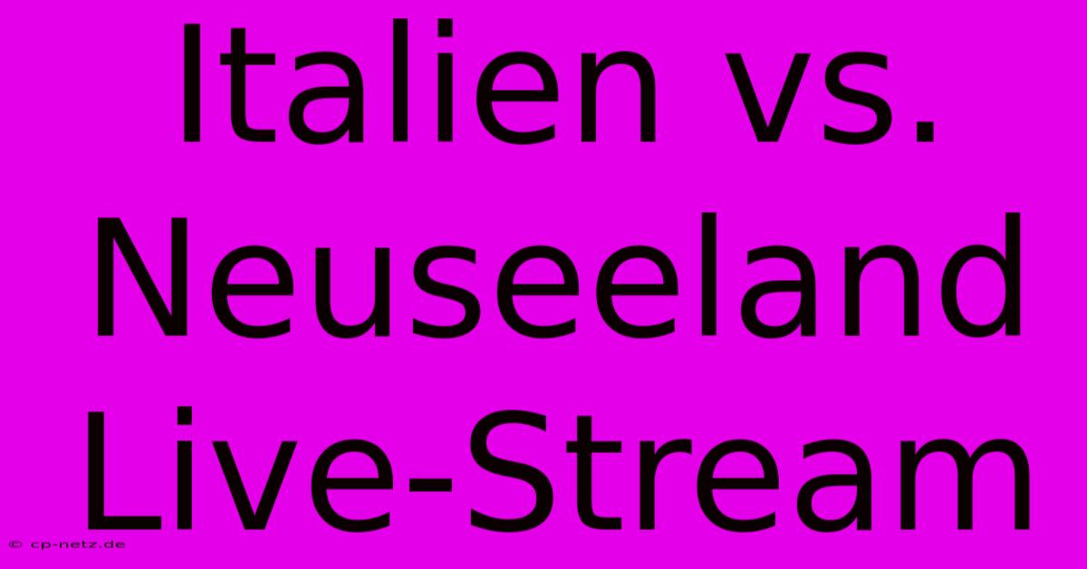 Italien Vs. Neuseeland Live-Stream