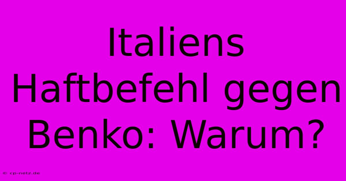 Italiens Haftbefehl Gegen Benko: Warum?