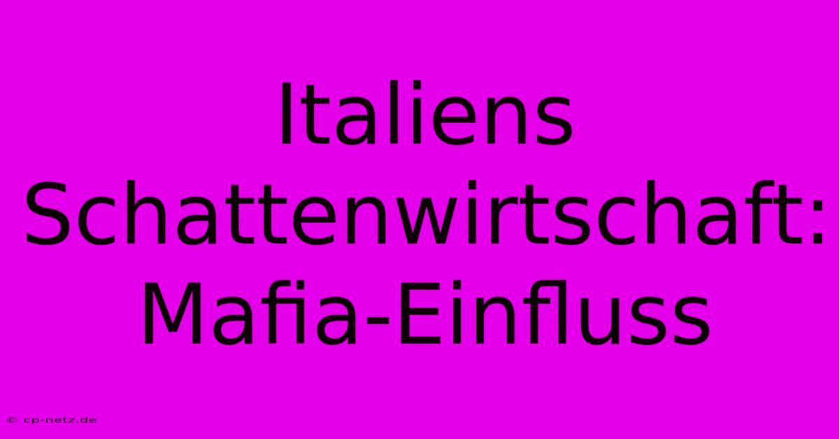 Italiens Schattenwirtschaft: Mafia-Einfluss