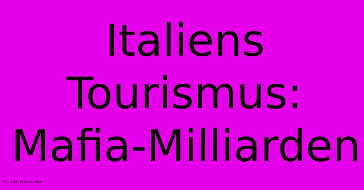 Italiens Tourismus: Mafia-Milliarden