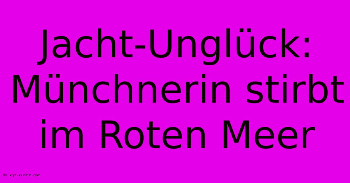 Jacht-Unglück: Münchnerin Stirbt Im Roten Meer