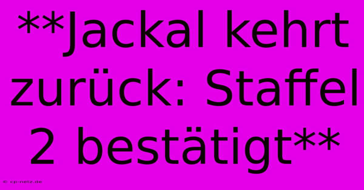 **Jackal Kehrt Zurück: Staffel 2 Bestätigt**