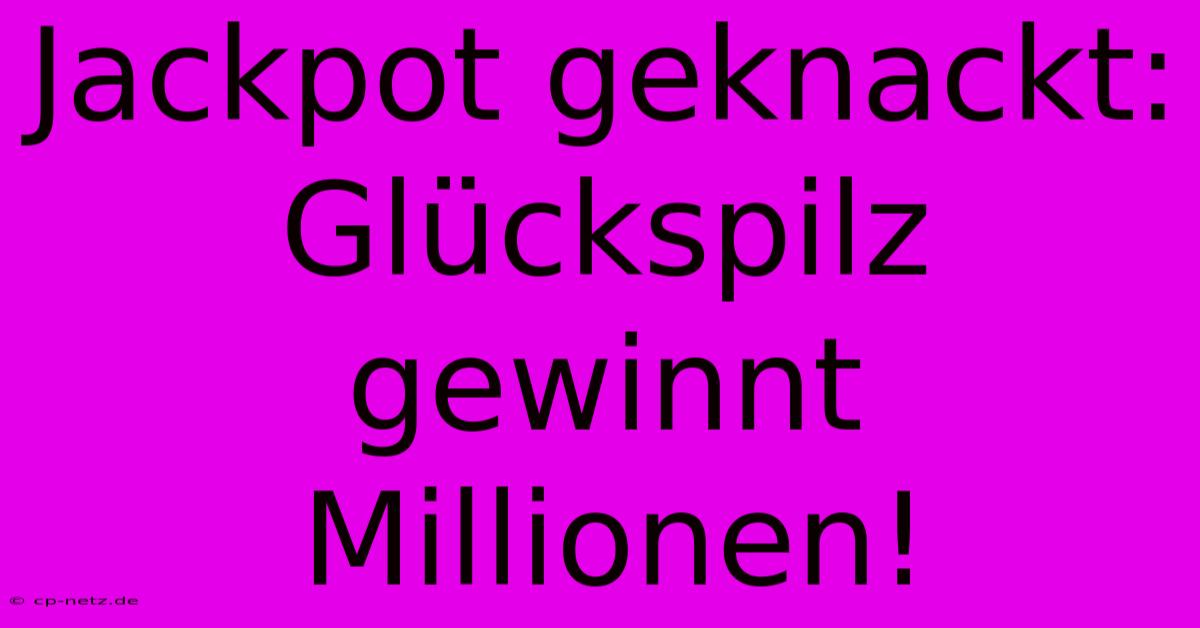 Jackpot Geknackt: Glückspilz Gewinnt Millionen!