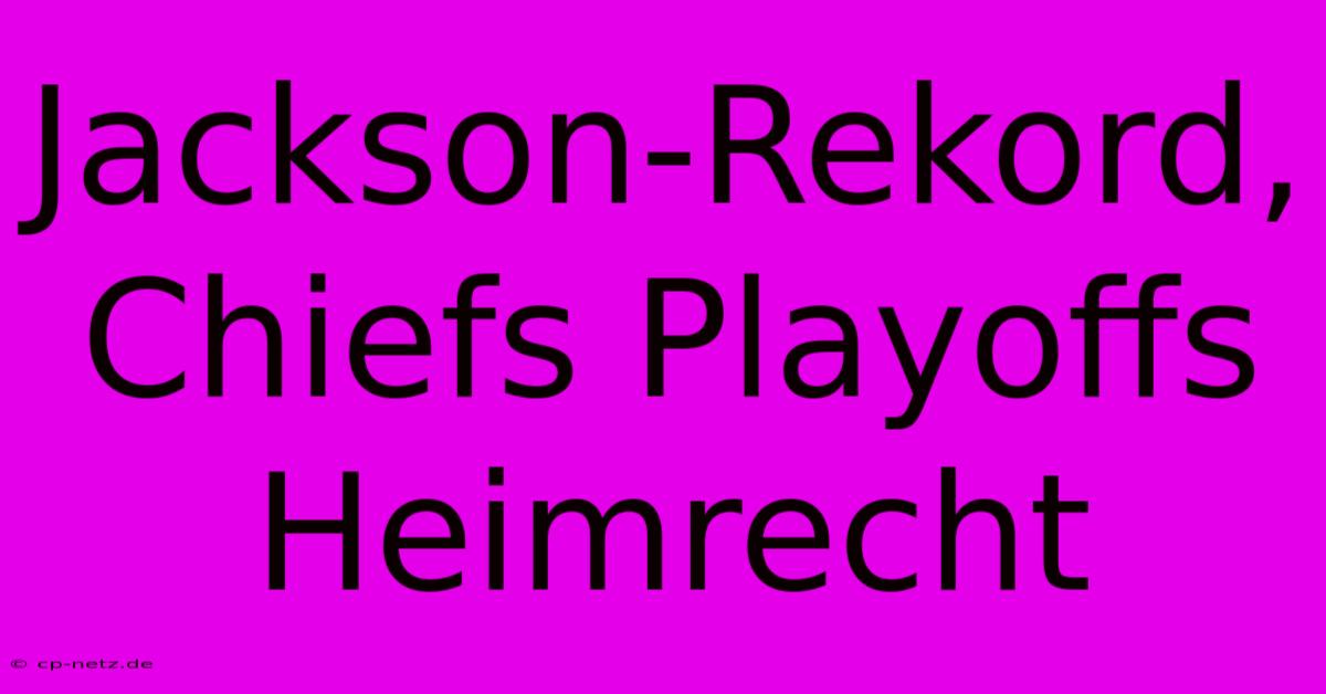 Jackson-Rekord, Chiefs Playoffs Heimrecht