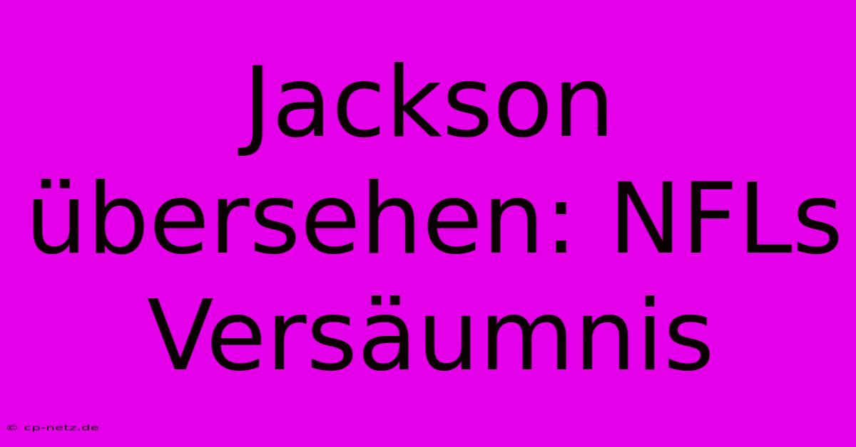 Jackson Übersehen: NFLs Versäumnis