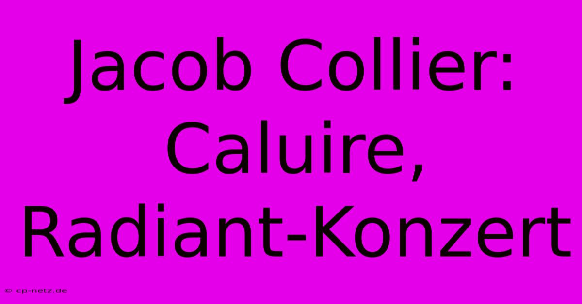 Jacob Collier: Caluire, Radiant-Konzert