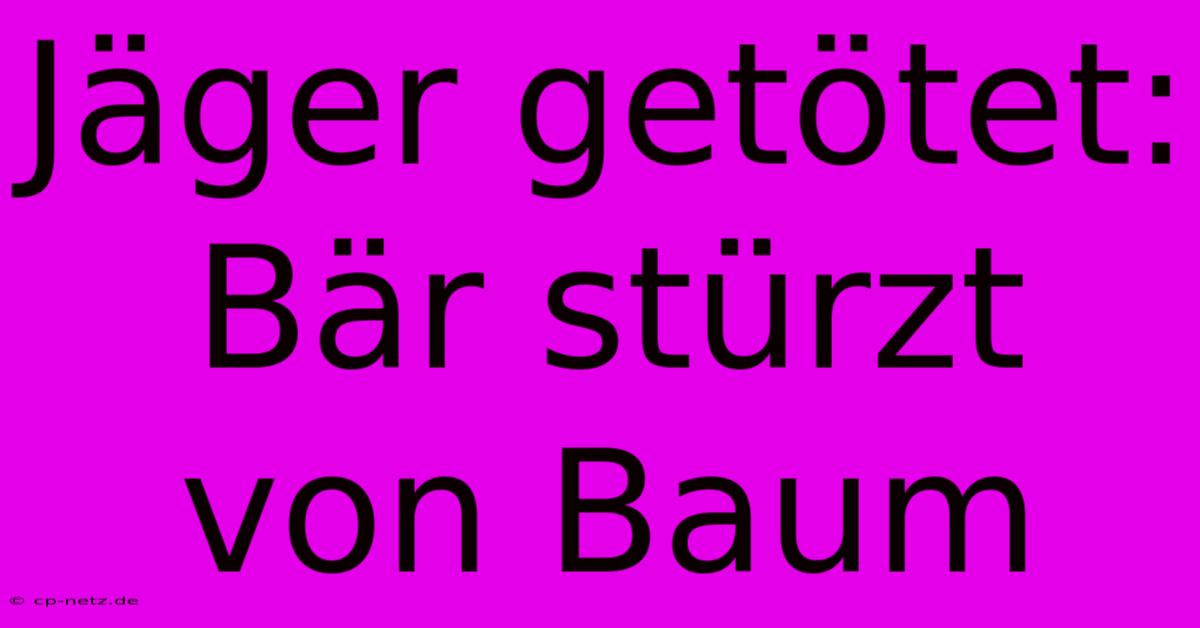 Jäger Getötet: Bär Stürzt Von Baum