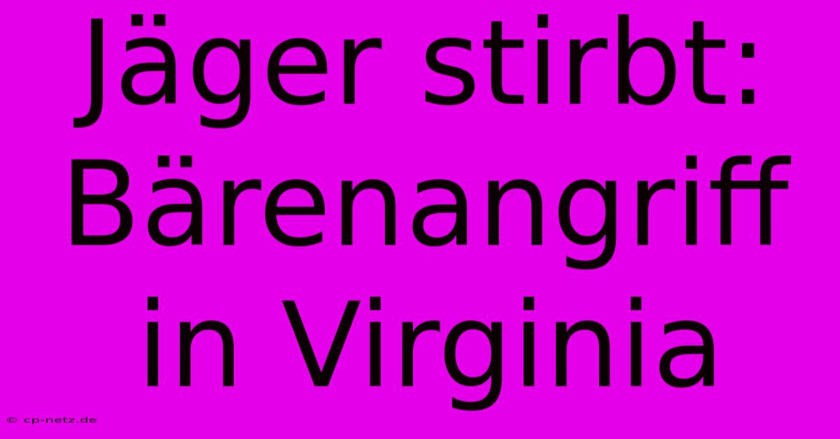 Jäger Stirbt: Bärenangriff In Virginia