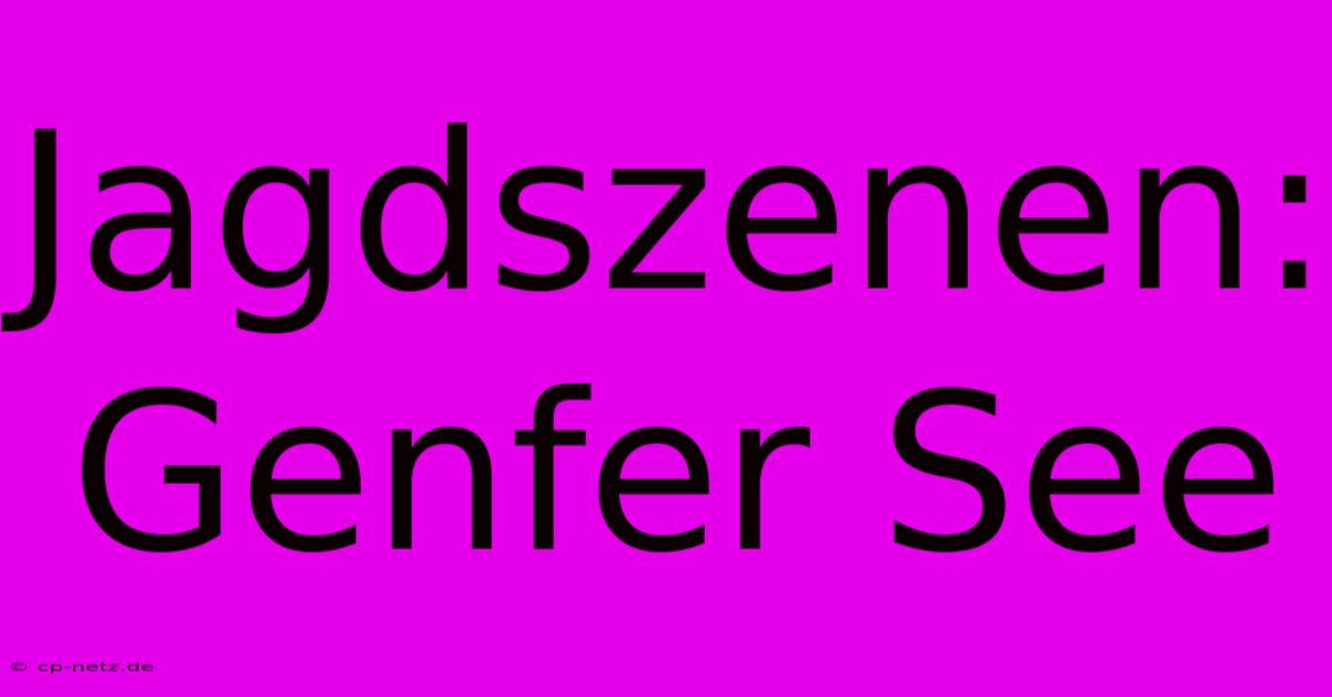 Jagdszenen: Genfer See