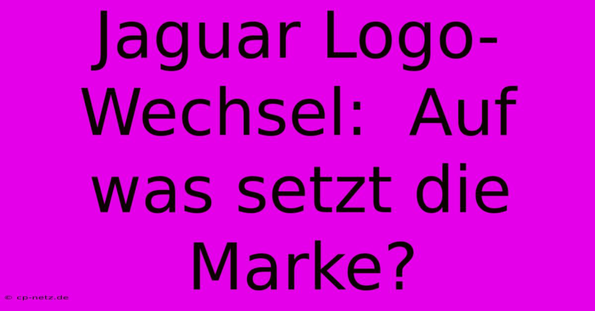 Jaguar Logo-Wechsel:  Auf Was Setzt Die Marke?