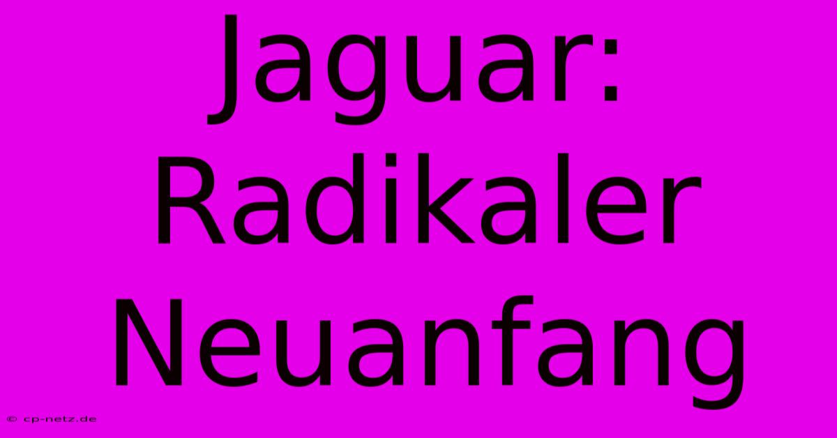 Jaguar: Radikaler Neuanfang