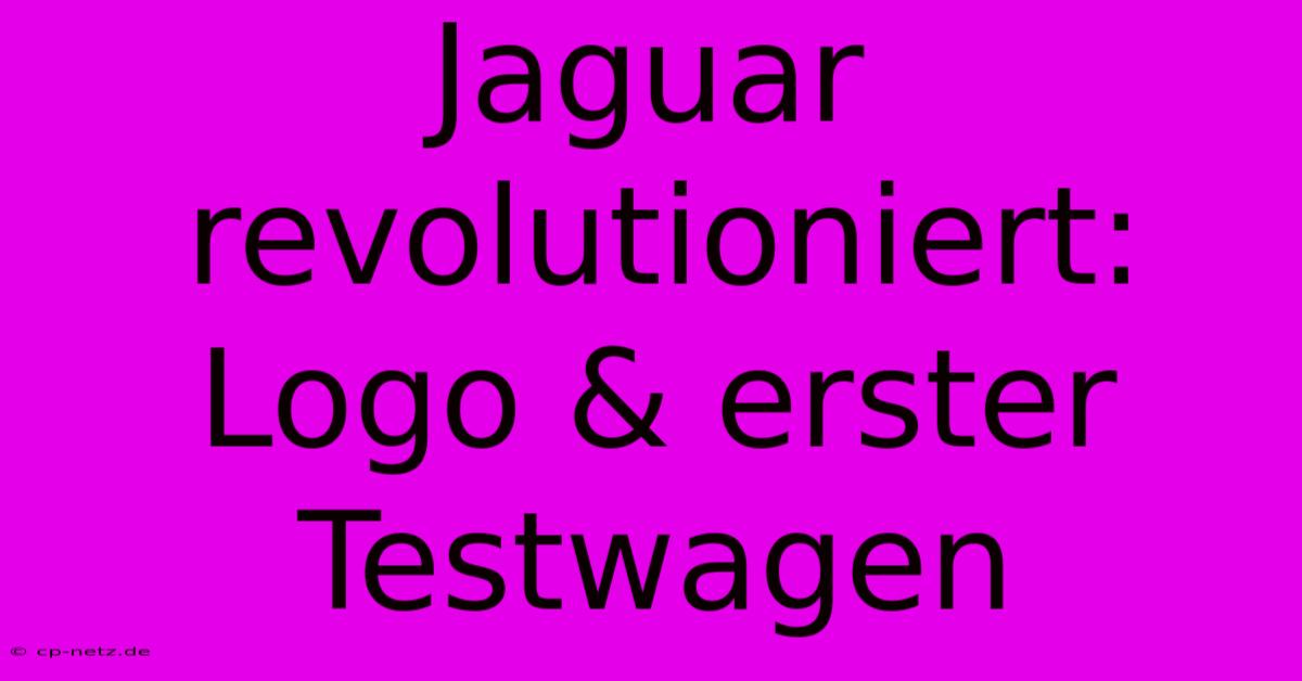 Jaguar Revolutioniert: Logo & Erster Testwagen