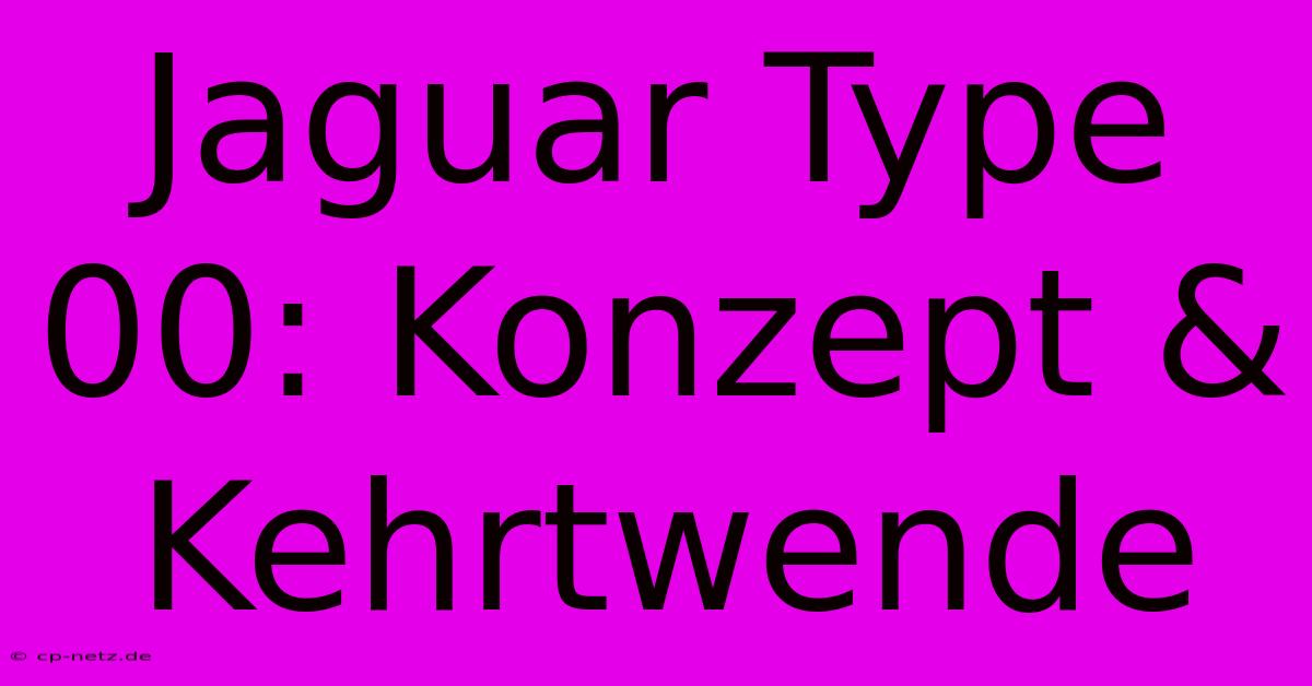 Jaguar Type 00: Konzept & Kehrtwende