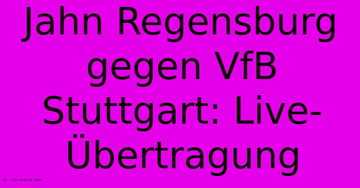 Jahn Regensburg Gegen VfB Stuttgart: Live-Übertragung